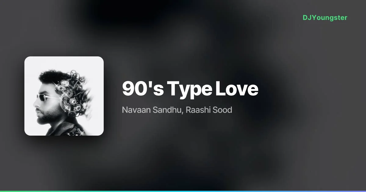 90's Type Love Lyrics – The Finest by Navaan Sandhu, Raashi Sood | Punjabi Song – DJYoungster
