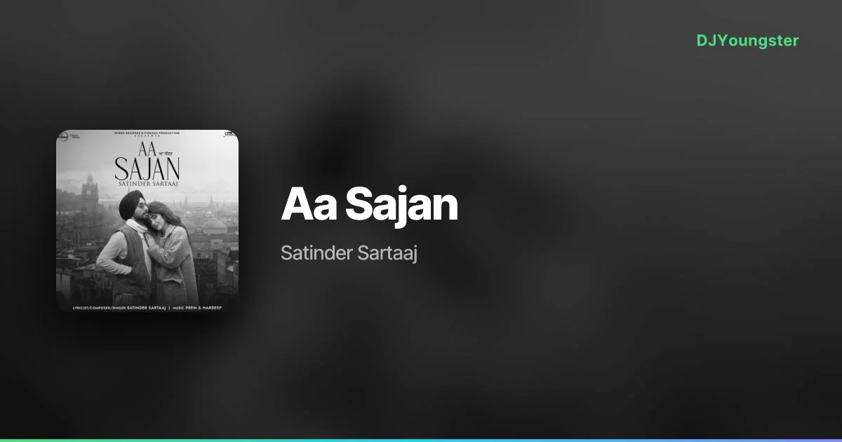 Aa Sajan Lyrics by Satinder Sartaaj | Punjabi Song – DJYoungster
