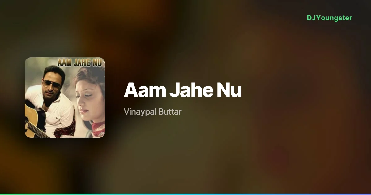 Aam Jahe Nu Lyrics by Vinaypal Buttar | Punjabi Song – DJYoungster