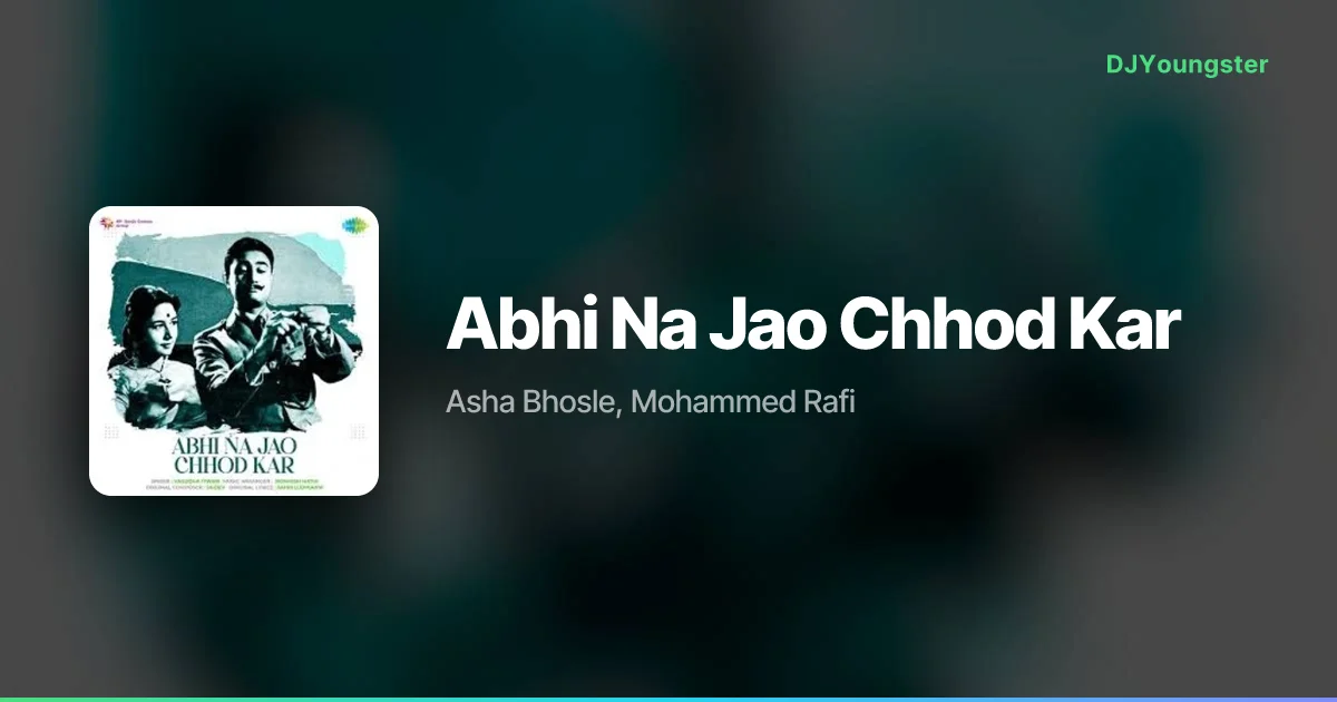 Abhi Na Jao Chhod Kar Lyrics by Asha Bhosle, Mohammed Rafi – DJYoungster