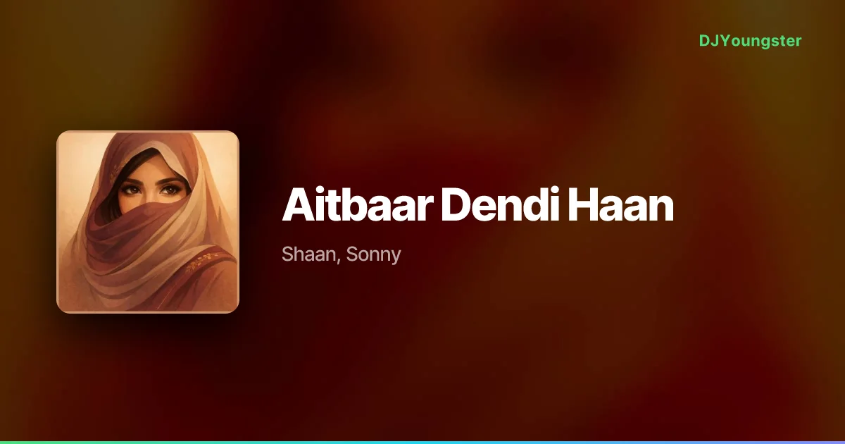 Aitbaar Dendi Haan Lyrics by  Shaan, Sonny | Punjabi Song – DJYoungster