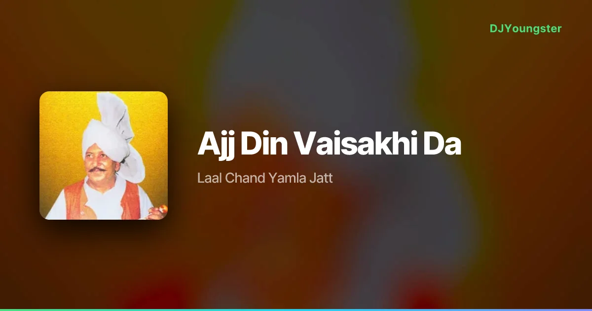 Ajj Din Vaisakhi Da Lyrics by Laal Chand Yamla Jatt | Punjabi Song – DJYoungster