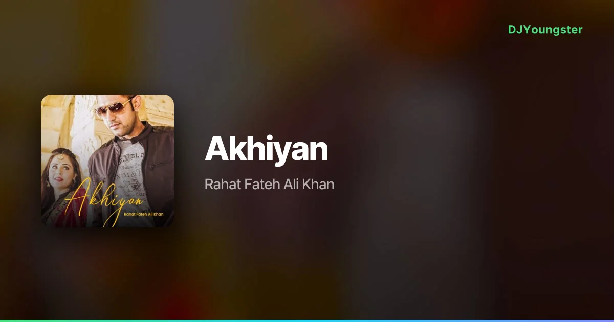 Akhiyan  Lyrics from Mirza – The Untold Story  (2012) by Rahat Fateh Ali Khan | Punjabi Song – DJYoungster