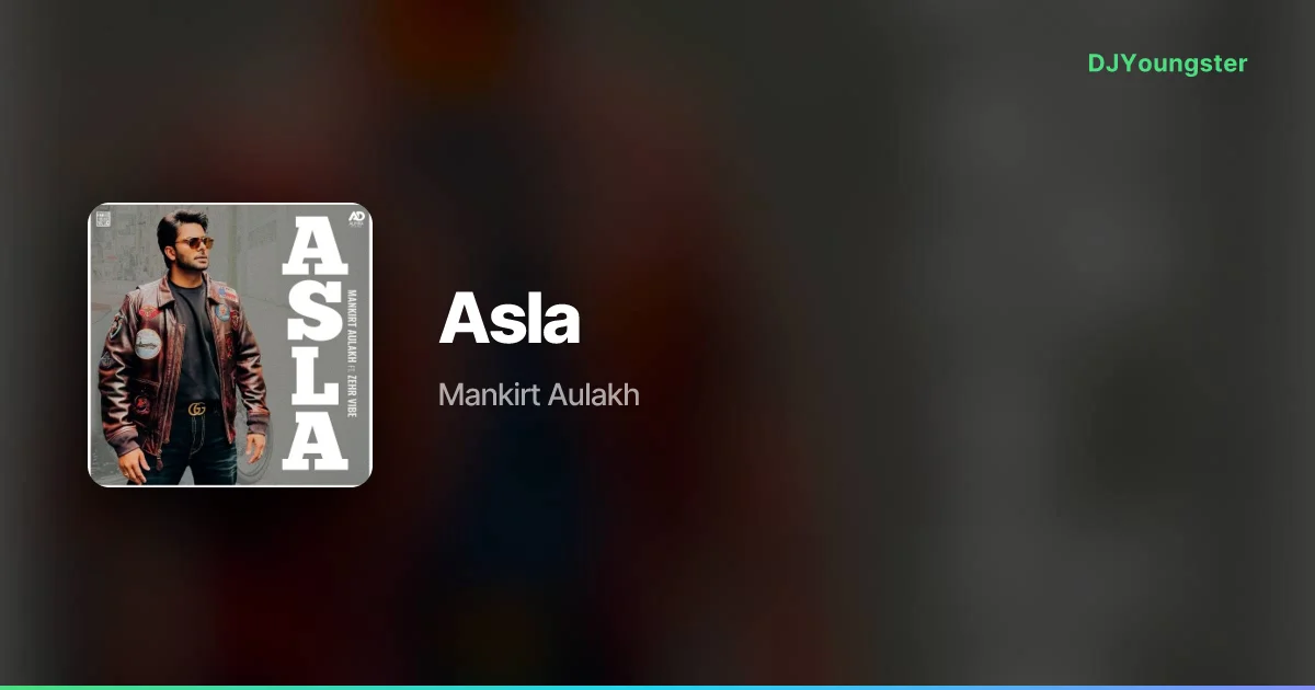 Asla Lyrics by Mankirt Aulakh | Punjabi Song – DJYoungster