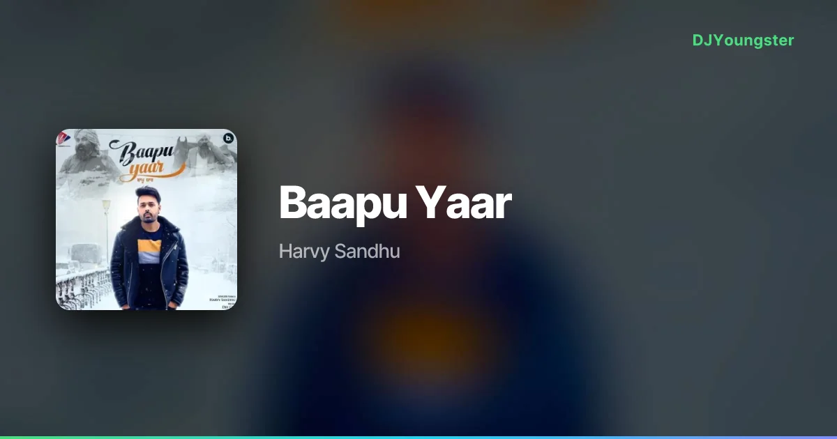 Baapu Yaar Lyrics by Harvy Sandhu | Punjabi Song – DJYoungster