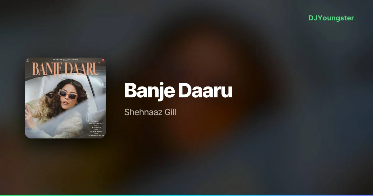 Banje Daaru Lyrics by Shehnaaz Gill | Hindi Song – DJYoungster