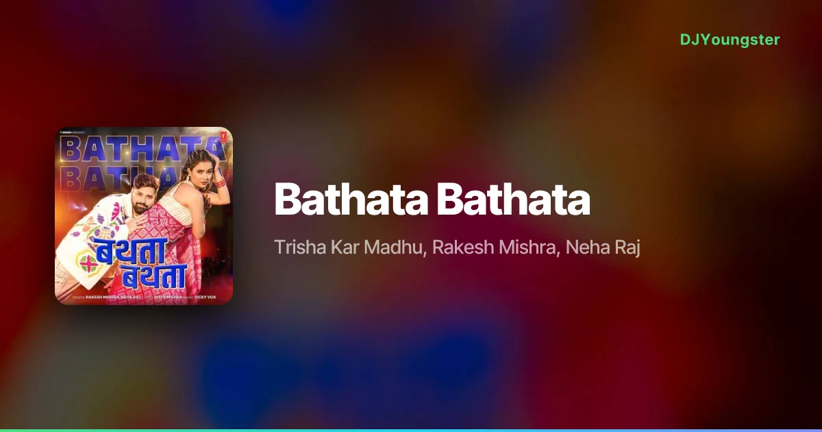 Bathata Bathata Lyrics by Trisha Kar Madhu, Rakesh Mishra, Neha Raj | Bhojpuri Song – DJYoungster