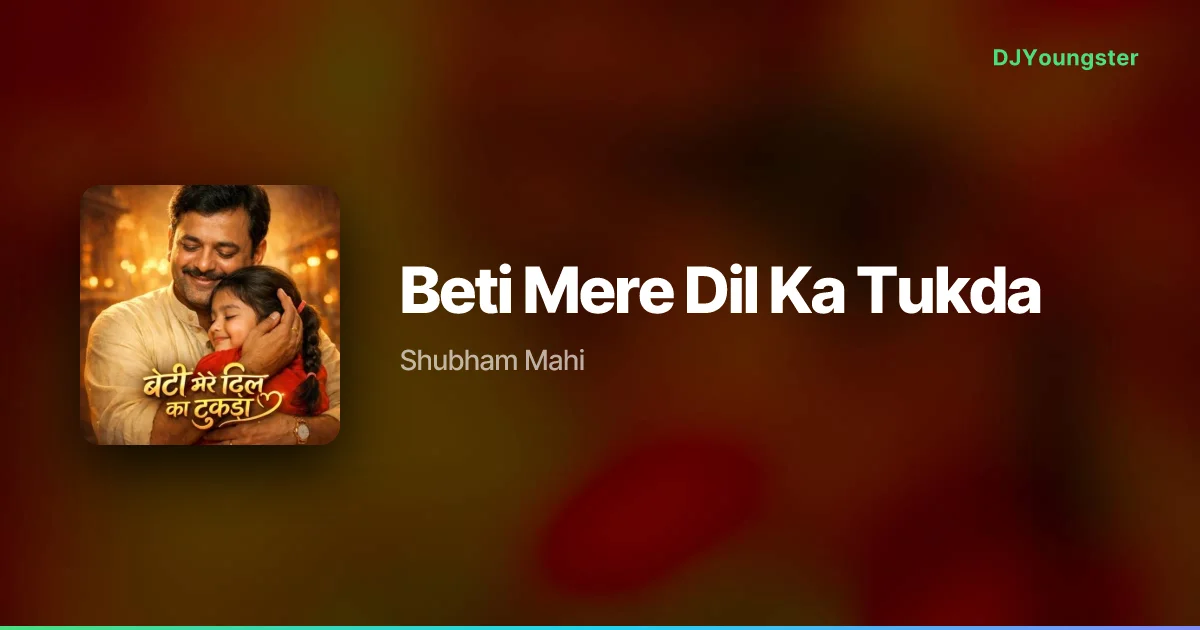 Beti Mere Dil Ka Tukda Lyrics by Shubham Mahi | Instagram Viral Song – DJYoungster