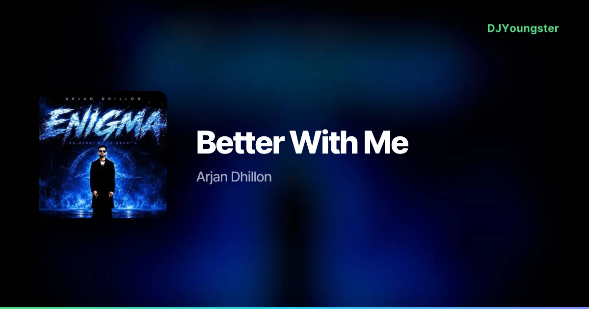 Better With Me Lyrics – Enigma by Arjan Dhillon | Punjabi Song – DJYoungster