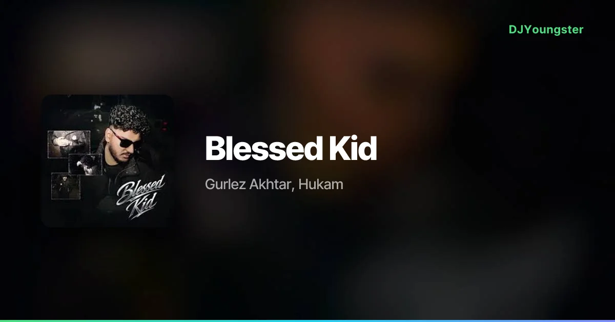 Blessed Kid Lyrics by Gurlez Akhtar, Hukam | Punjabi Song – DJYoungster