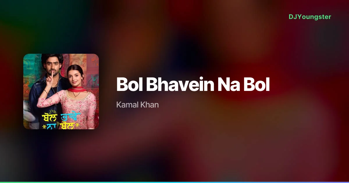 Bol Bhavein Na Bol Lyrics from Bol Bhavein Na Bol (2026) by Kamal Khan | Punjabi Song – DJYoungster