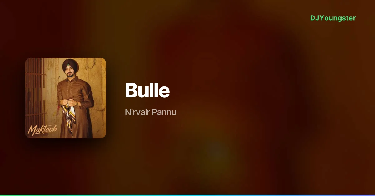 Bulle Lyrics – MAKTOOB by Nirvair Pannu | Punjabi Song – DJYoungster