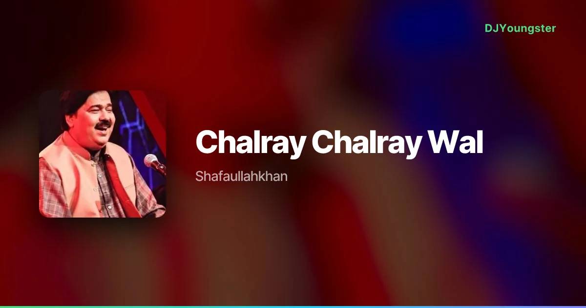 Chalray Chalray Wal Lyrics by Shafaullahkhan  | Punjabi Song – DJYoungster