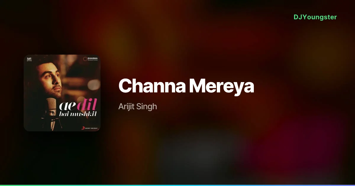 Channa Mereya Lyrics from Ae Dil Hai Mushkil (2016) by Arijit Singh | Hindi Song – DJYoungster