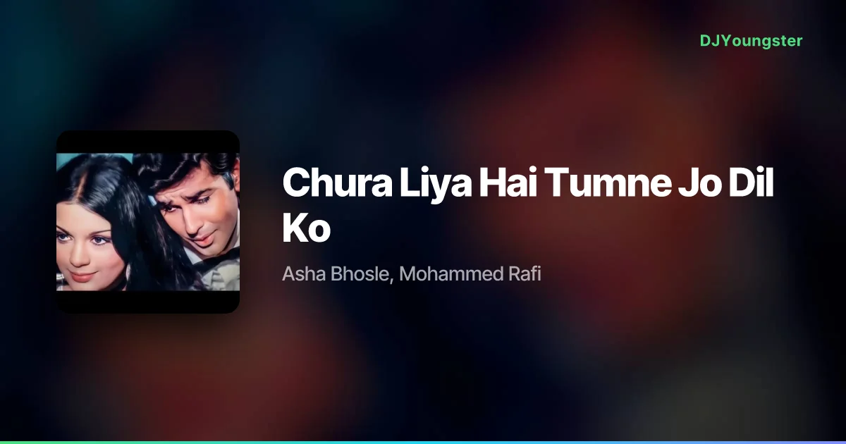 Chura Liya Hai Tumne Jo Dil Ko Lyrics by Asha Bhosle, Mohammed Rafi | Hindi Song – DJYoungster