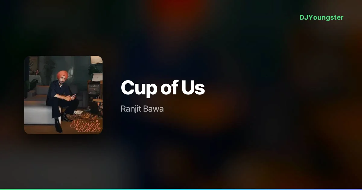 Cup of Us Lyrics – Summer Echoes by Ranjit Bawa | Punjabi Song – DJYoungster