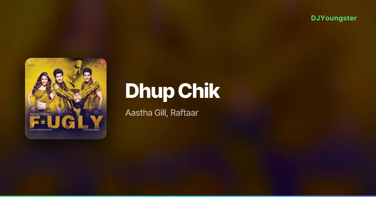 Dhup Chik Lyrics from Fugly (2014) by Aastha Gill, Raftaar | Punjabi Song – DJYoungster