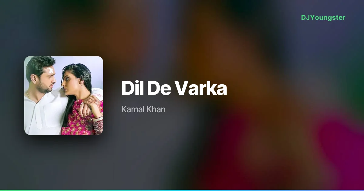 Dil De Varka Lyrics from FER MAMLA GADBAD GADBAD. by Kamal Khan | Punjabi Song – DJYoungster
