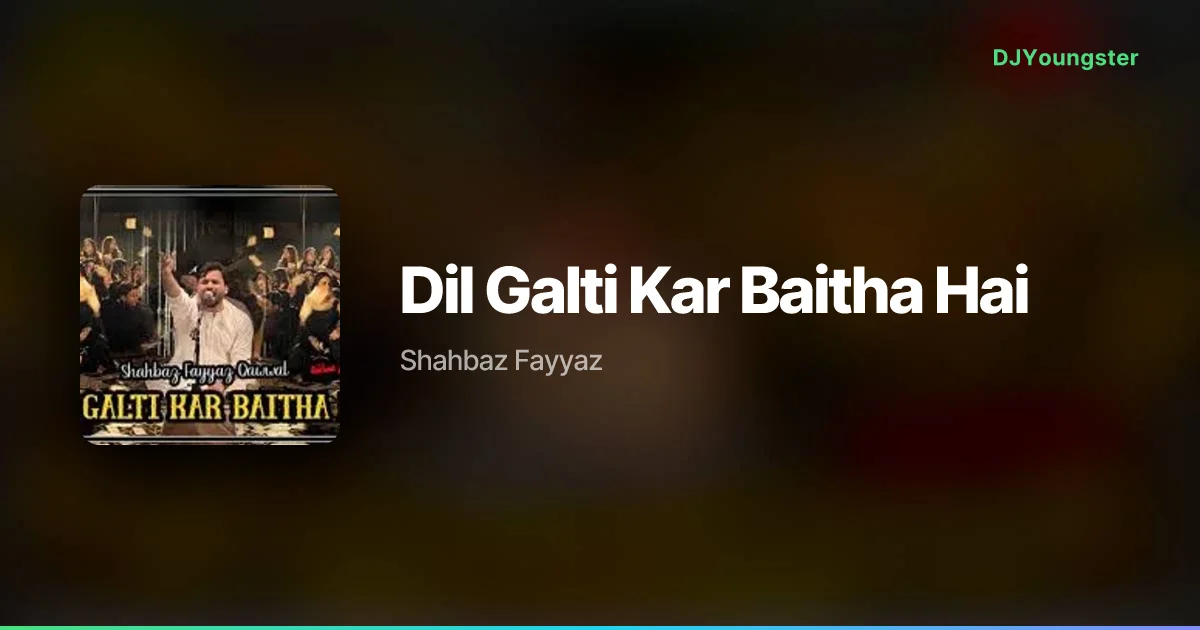 Dil Galti Kar Baitha Hai Lyrics by Shahbaz Fayyaz | Hindi Song – DJYoungster
