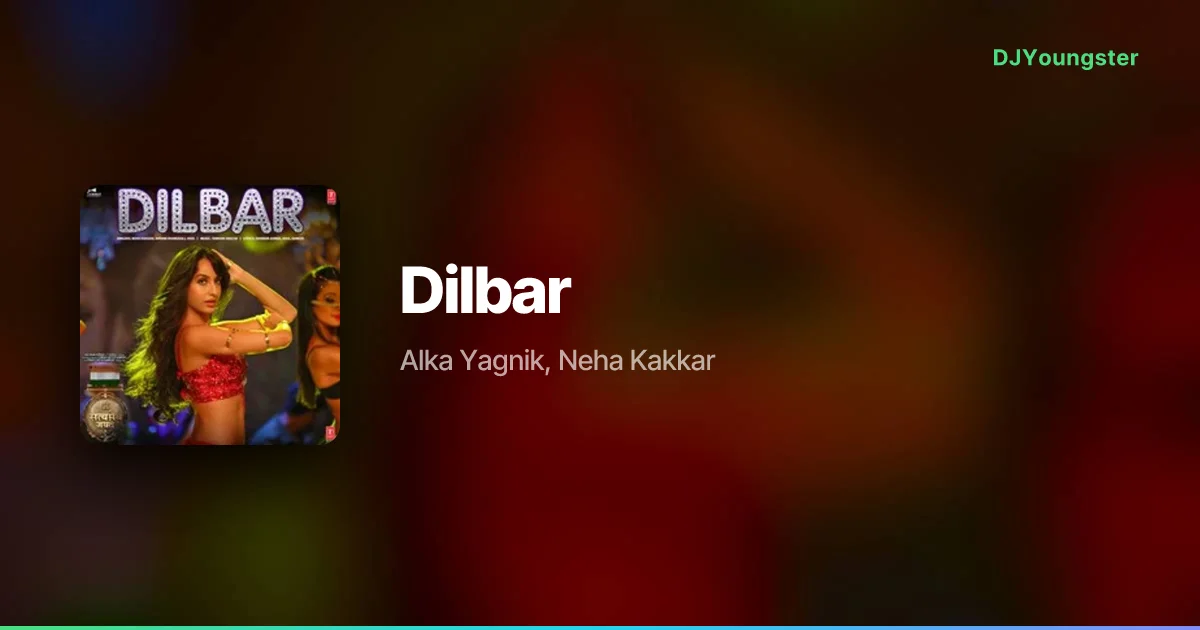 Dilbar Lyrics by Alka Yagnik, Neha Kakkar | Hindi Song – DJYoungster