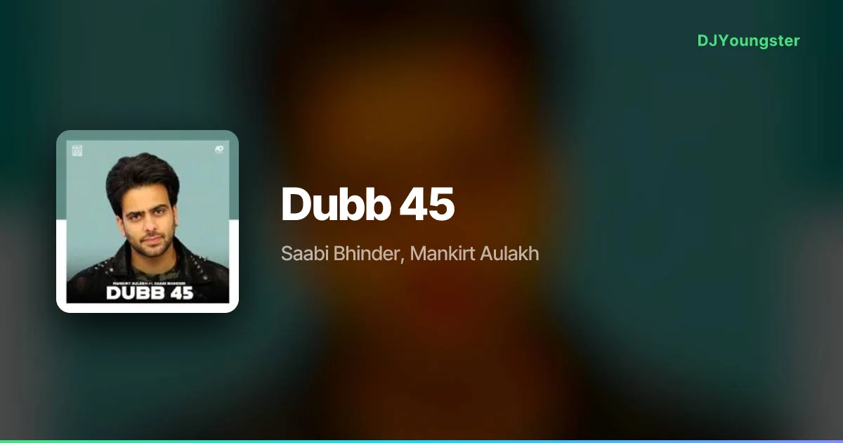 Dubb 45 Lyrics by Saabi Bhinder, Mankirt Aulakh | Punjabi Song – DJYoungster