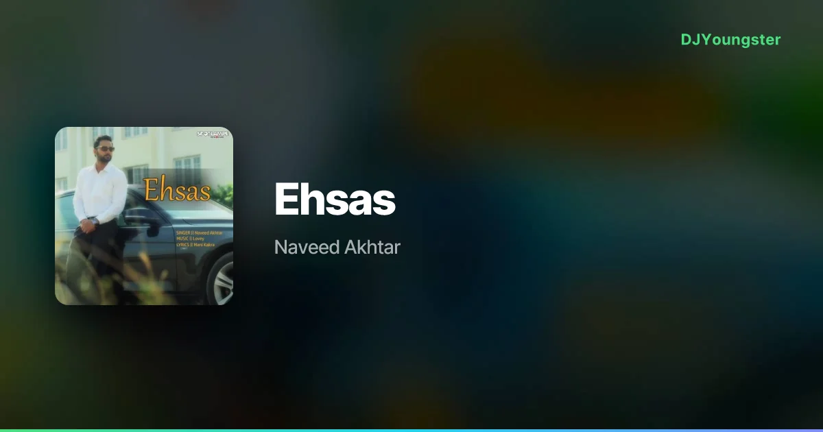 Ehsas Lyrics by  Naveed Akhtar | Punjabi Song – DJYoungster