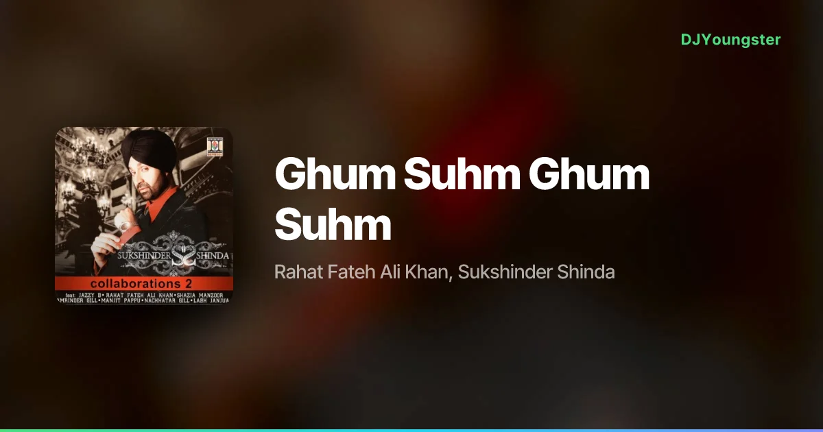  Ghum Suhm Ghum Suhm Lyrics by Rahat Fateh Ali Khan, Sukshinder Shinda | Punjabi Song – DJYoungster