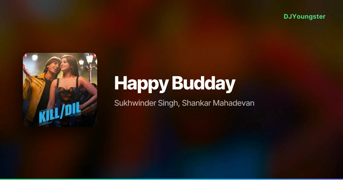 Happy Budday Lyrics from Kill Dil (2014) by Sukhwinder Singh, Shankar Mahadevan | Hindi Song – DJYoungster