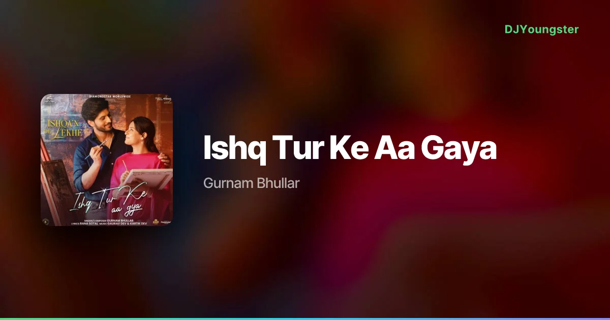 Ishq Tur Ke Aa Gaya Lyrics from Ishqa'n De Lekhe (2026) by Gurnam Bhullar | Punjabi Song – DJYoungster