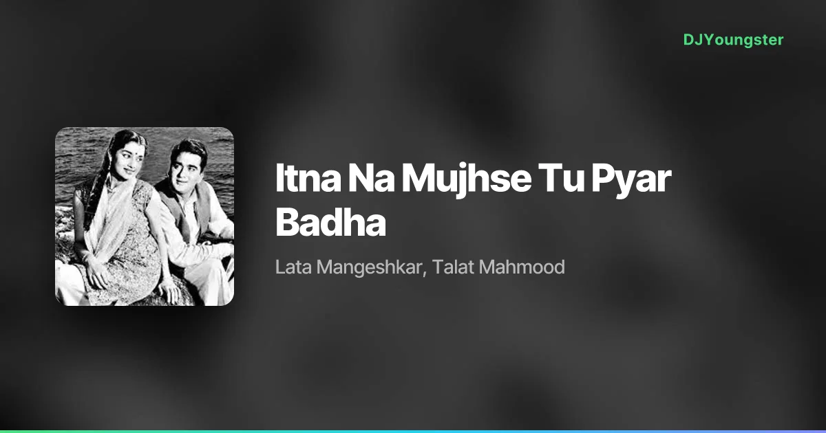 Itna Na Mujhse Tu Pyar Badha Lyrics by Lata Mangeshkar, Talat Mahmood | Hindi Song – DJYoungster