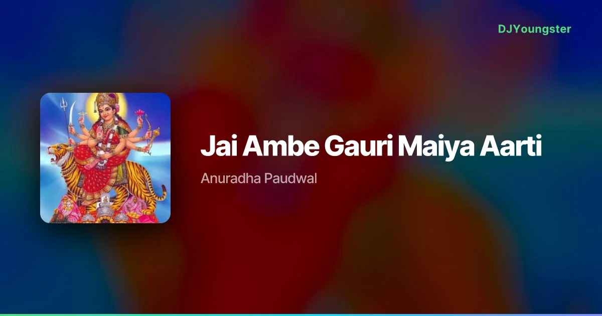 Jai Ambe Gauri Maiya Aarti Lyrics by Anuradha Paudwal | Devotional Song – DJYoungster