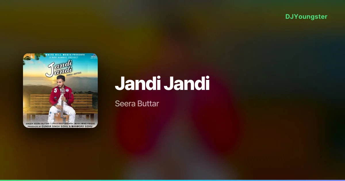 Jandi Jandi Lyrics by Seera Buttar | Punjabi Song – DJYoungster
