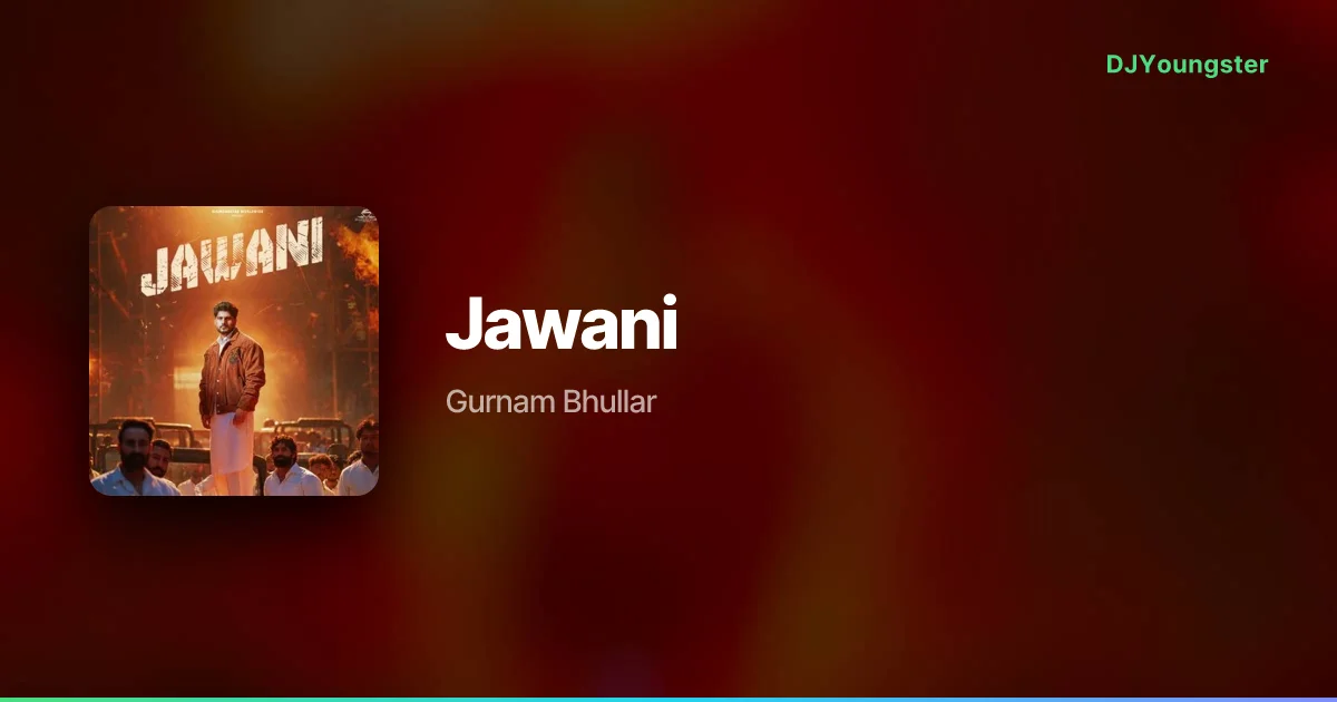 Jawani Lyrics by Gurnam Bhullar | Punjabi Song – DJYoungster
