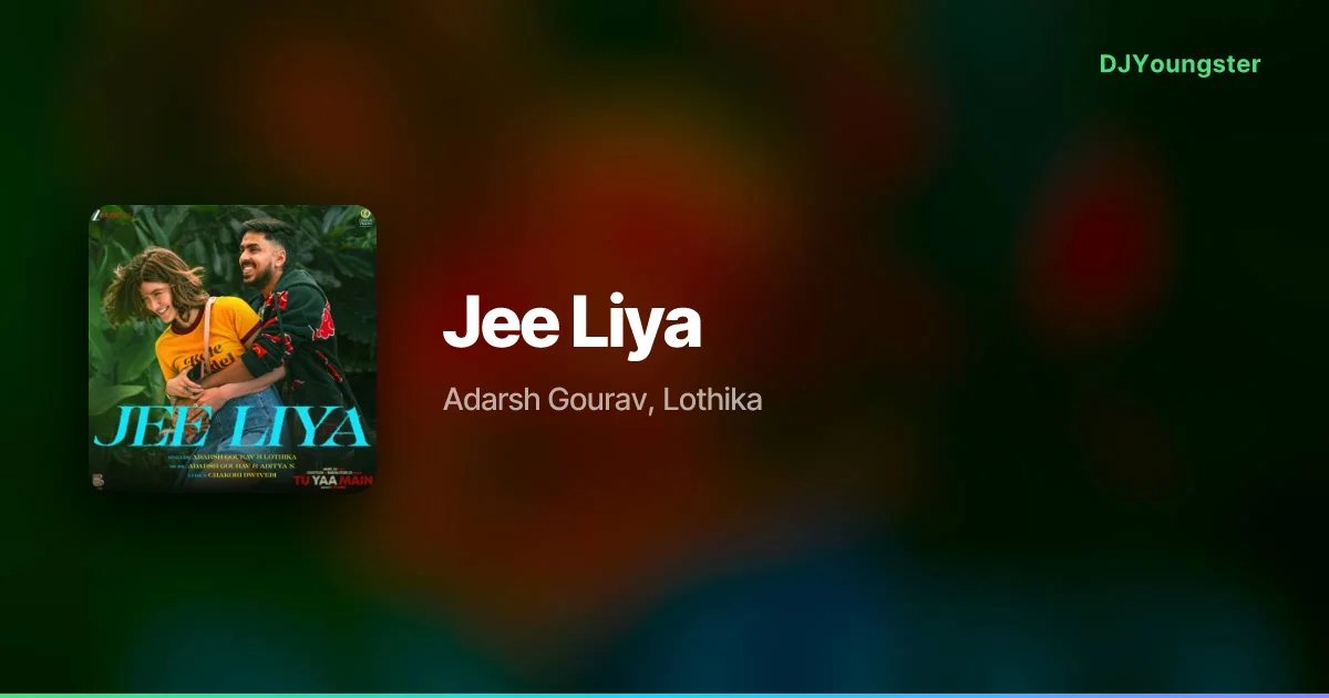 Jee Liya Lyrics from Tu Yaa Main (2026) by Adarsh Gourav, Lothika | Hindi Song – DJYoungster