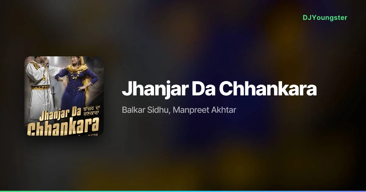 Jhanjar Da Chhankara Lyrics by Balkar Sidhu, Manpreet Akhtar | Punjabi Song – DJYoungster