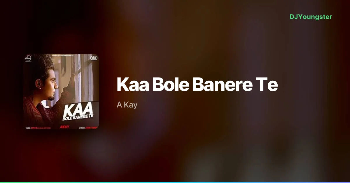 Kaa Bole Banere Te Lyrics by A Kay | Punjabi Song – DJYoungster