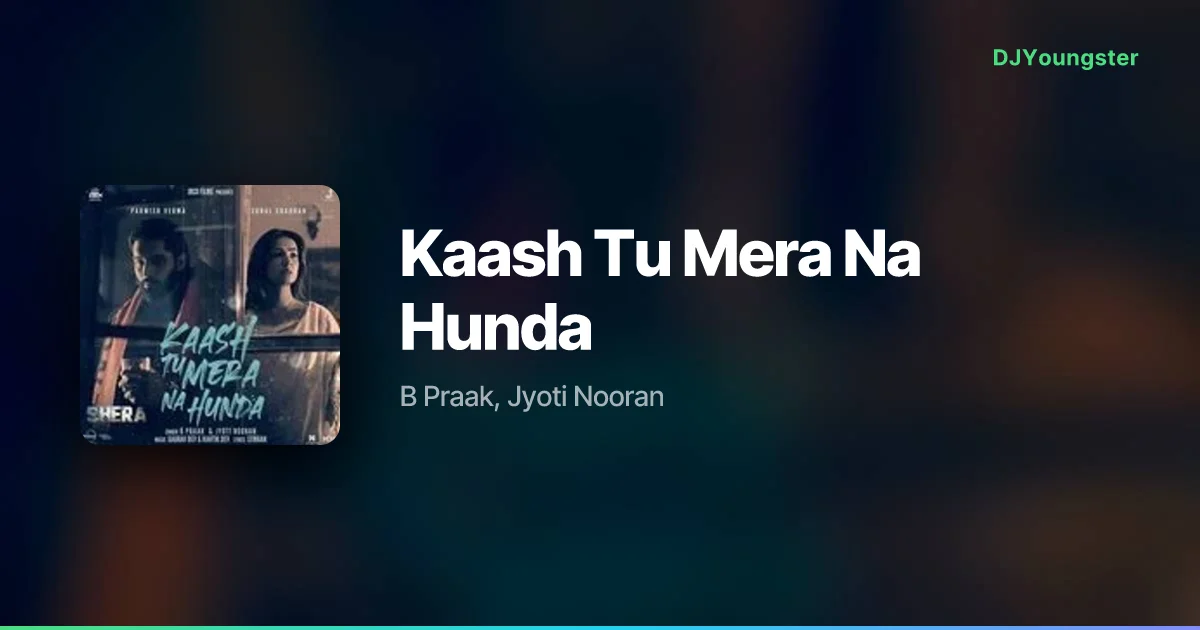 Kaash Tu Mera Na Hunda Lyrics from Shera (2026) by B Praak, Jyoti Nooran | Punjabi Song – DJYoungster