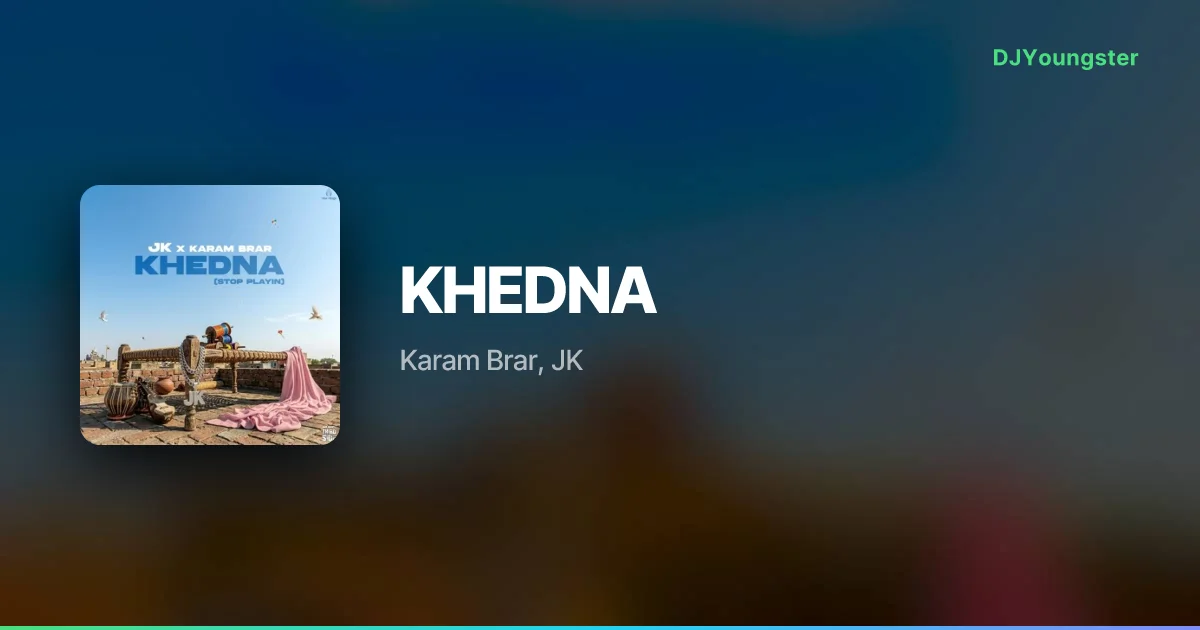 KHEDNA Lyrics by Karam Brar, JK | Punjabi Song – DJYoungster