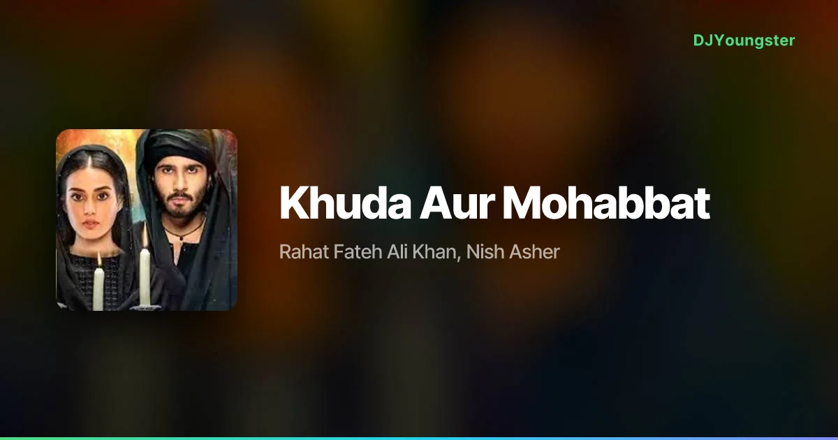Khuda Aur Mohabbat Lyrics by Rahat Fateh Ali Khan, Nish Asher | Hindi Song – DJYoungster