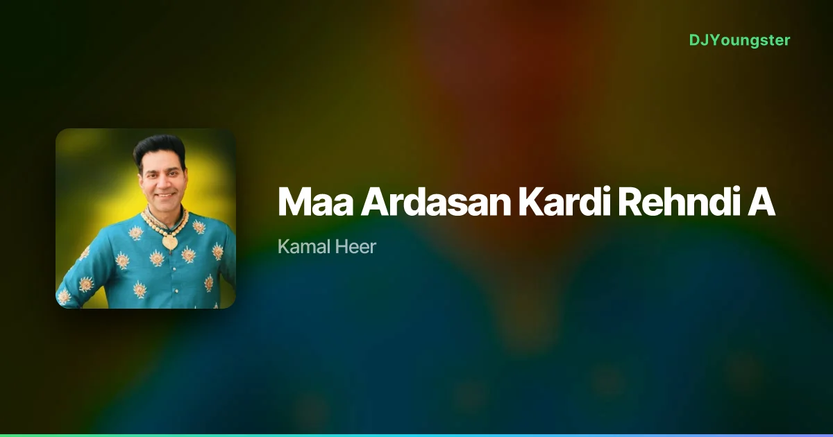 Maa Ardasan Kardi Rehndi A Lyrics by Kamal Heer | Punjabi Song – DJYoungster