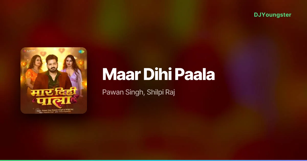 Maar Dihi Paala Lyrics by Pawan Singh, Shilpi Raj | Bhojpuri Song – DJYoungster