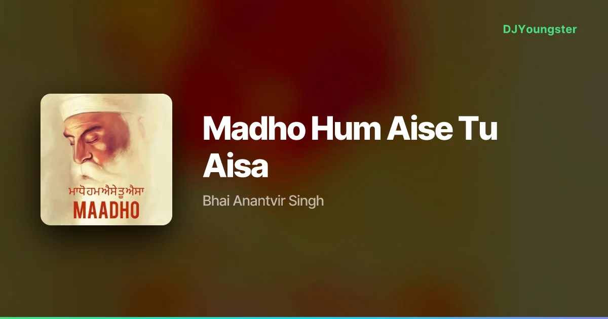 Madho Hum Aise Tu Aisa Lyrics by Bhai Anantvir Singh | Devotional Song – DJYoungster