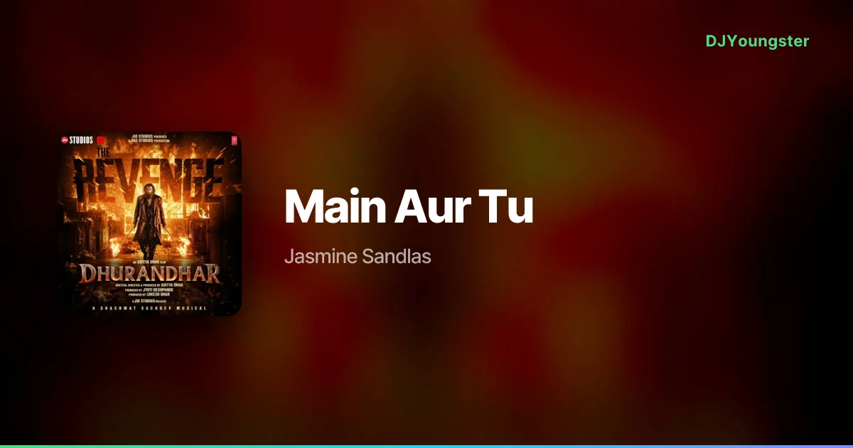 Main Aur Tu Lyrics from Dhurandhar The Revenge (2026) by Jasmine Sandlas | Hindi Song – DJYoungster