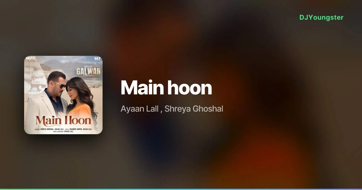 Main hoon Lyrics from Battle Of Galwan (2026) by  Ayaan Lall , Shreya Ghoshal | Hindi Song – DJYoungster