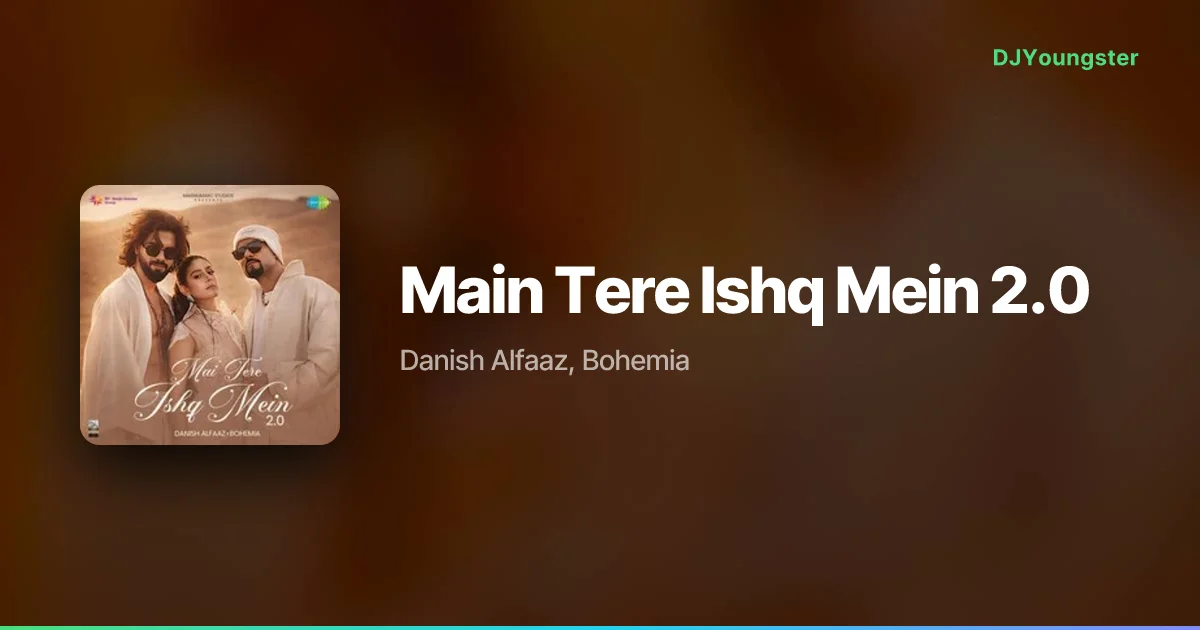 Main Tere Ishq Mein 2.0 Lyrics by Danish Alfaaz, Bohemia | Instagram Viral Song – DJYoungster