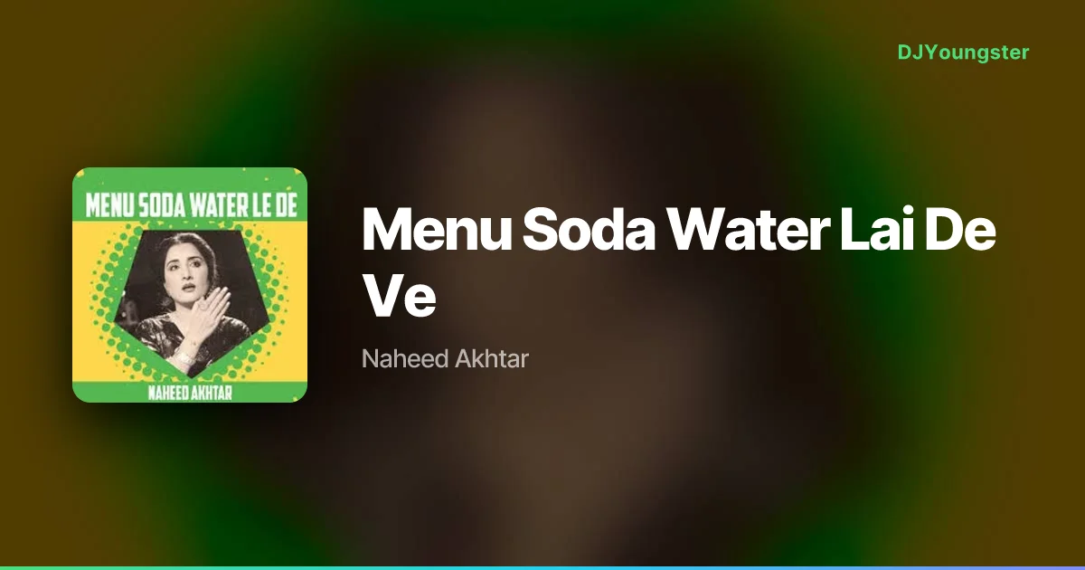 Menu Soda Water Lai De Ve Lyrics by Naheed Akhtar | Punjabi Song – DJYoungster
