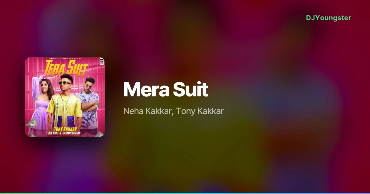 Mera Suit Lyrics by Neha Kakkar, Tony Kakkar | Hindi Song – DJYoungster