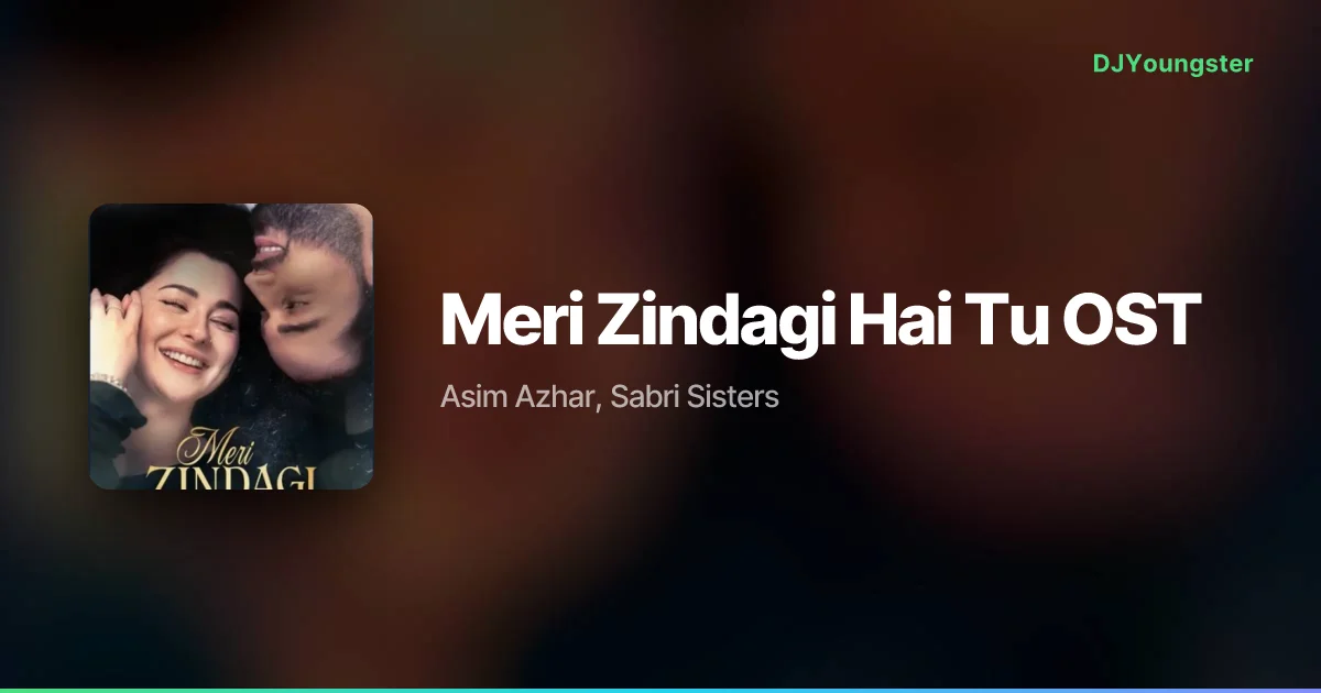 Meri Zindagi Hai Tu OST Lyrics by Asim Azhar, Sabri Sisters | Instagram Viral Song – DJYoungster