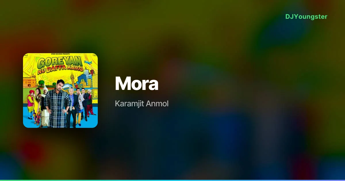 Mora Lyrics from Goreyan Nu Daffa Karo (2014) by Karamjit Anmol | Punjabi Song – DJYoungster