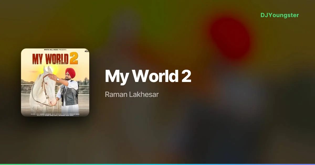 My World 2 Lyrics by  Raman Lakhesar | Punjabi Song – DJYoungster